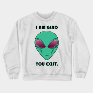 I Am Glad You Exist Crewneck Sweatshirt